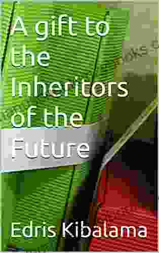 A Gift To The Inheritors Of The Future