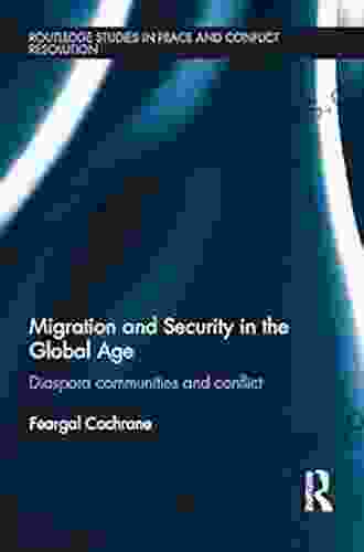 Migration And Security In The Global Age: Diaspora Communities And Conflict (Routledge Studies In Peace And Conflict Resolution)