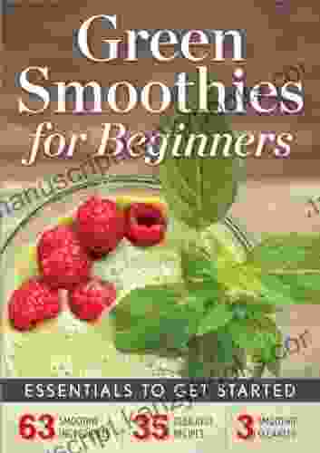 Green Smoothies For Beginners: Essentials To Get Started With A Green Smoothie Diet