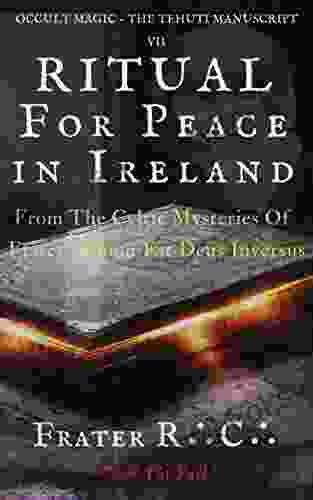 OCCULT MAGIC Ceremony For Peace in Ireland: From The Celtic Mysteries of Frater Demon Est Deus Inversus (The Tehuti Manuscripts 7)