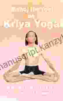 Manoj The Yogi On Kriya Yoga: A Guide To Awaken The Chakras And Kundalini