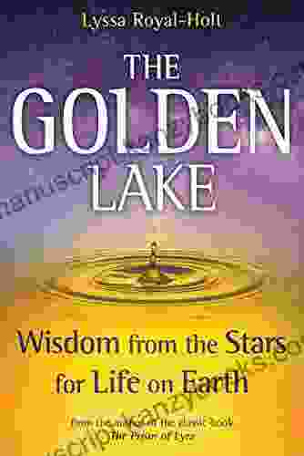 The Golden Lake: Wisdom from the Stars for Life on Earth